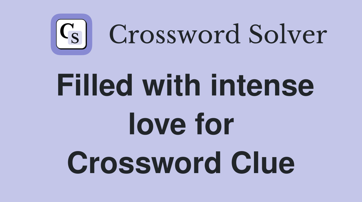 Filled with intense love for Crossword Clue Answers Crossword Solver